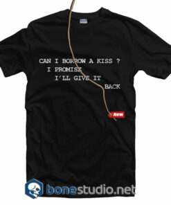 Can i Borrow A Kiss T Shirt