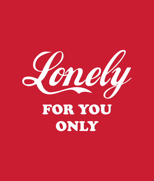 Lonely For You Only T Shirt
