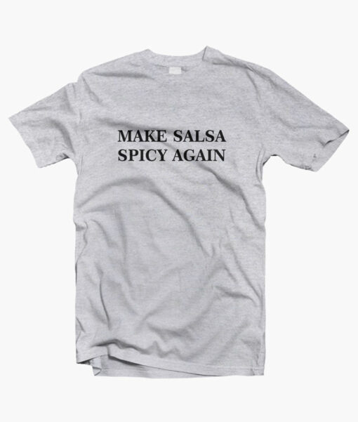 Make Salsa Spicy Again T Shirt sport grey