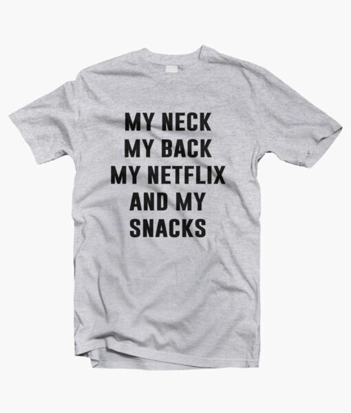 My Neck My Back My Netflix and My Snacks T Shirt sport grey