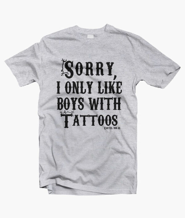 Sorry I Only Like Boys With Tattoos T Shirt sport grey
