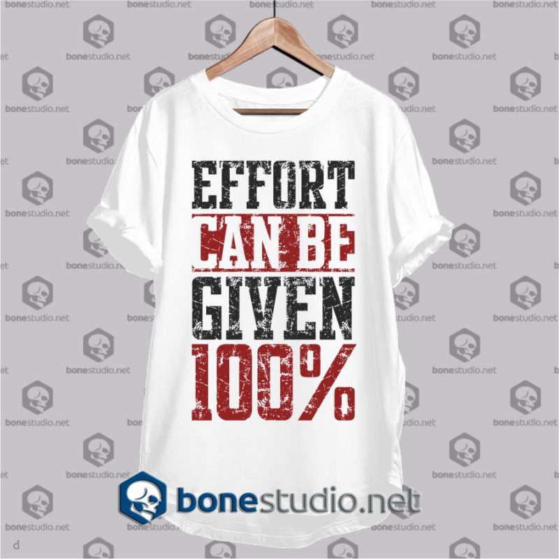 effort can be given Quote T Shirt