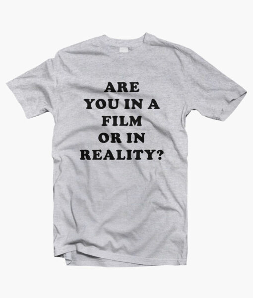 Are You In A Film Or In Reality T Shirt sport grey