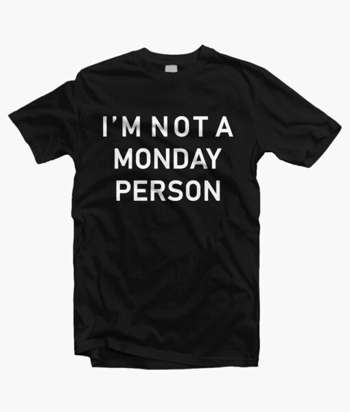 Im Not A Monday Person T Shirt black