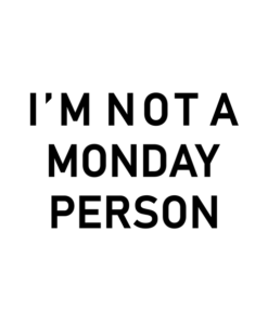 I'm Not A Monday Person T Shirt