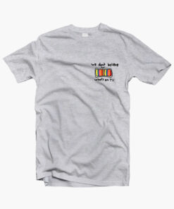We Dont Believe Whats On TV T Shirt sport grey
