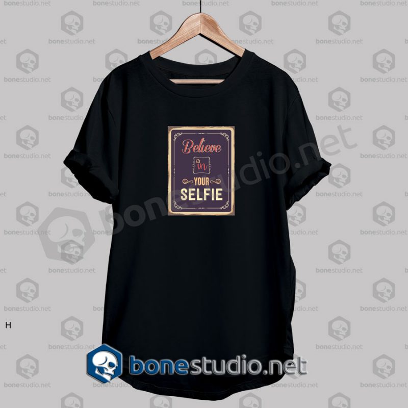 Believe In Your Selfie Quote Funny T Shirt