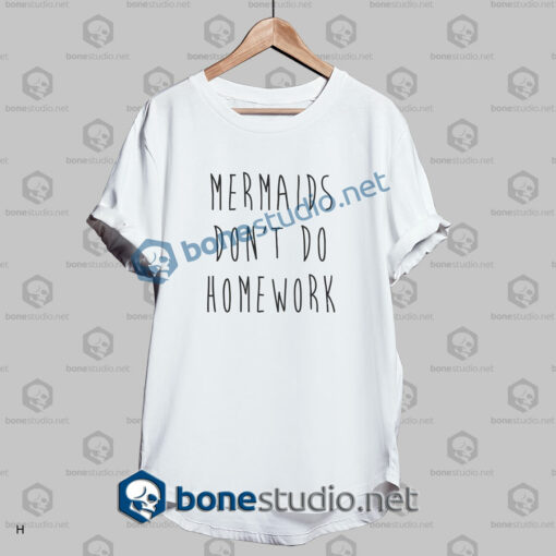 Mermaids Don't Do Homework Funny Quote T shirt