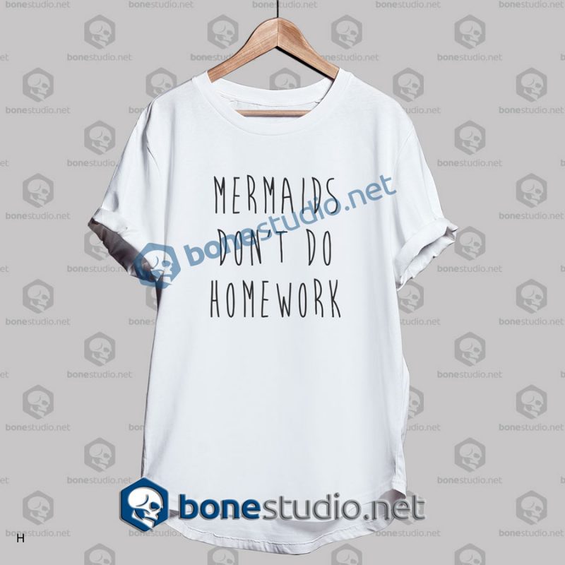 Mermaids Don't Do Homework Funny Quote T shirt
