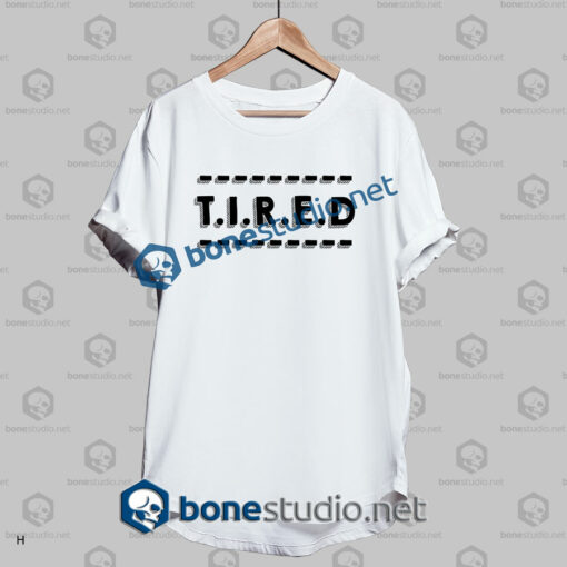 Tired Quote T Shirt