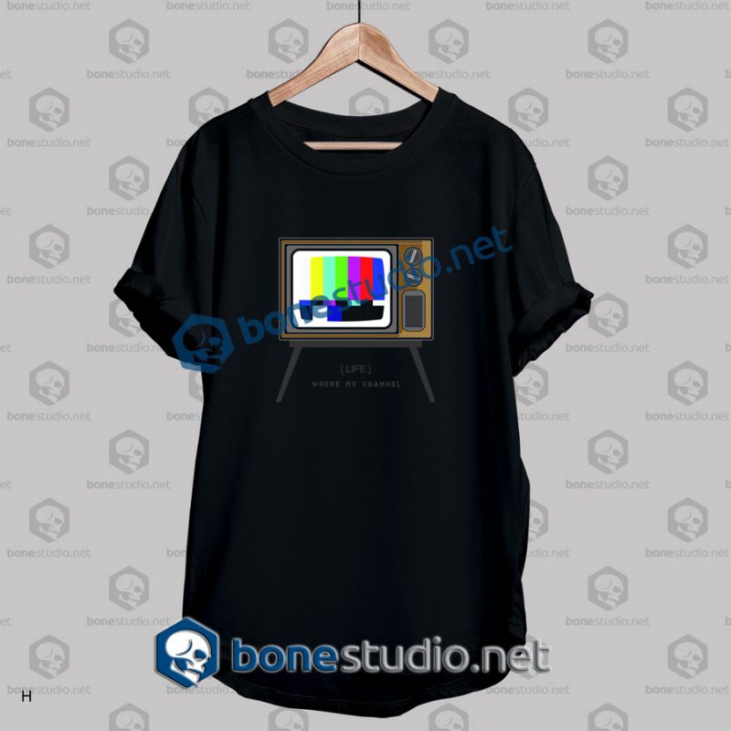 Where My Channel Tv Quote T Shirt