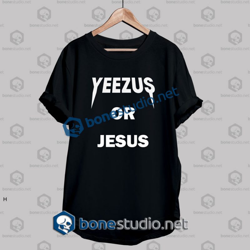 Yeezus Or Jesus Quote Funny T Shirt