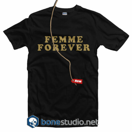 Femme Forever Feminist T Shirt