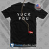 Yuck Fou Quote Funny T Shirt