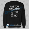 Are You Childish Funny Quote Sweatshirt
