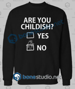 Are You Childish Funny Quote Sweatshirt