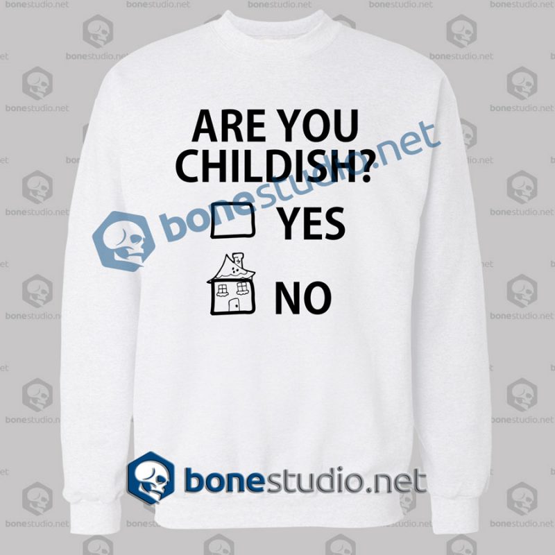 are you childish funny quote sweatshirt white