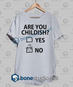 Are You Childish Funny Quote T Shirt