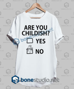 Are You Childish Funny Quote T Shirt