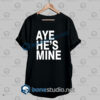 Aye He's Mine T Shirt