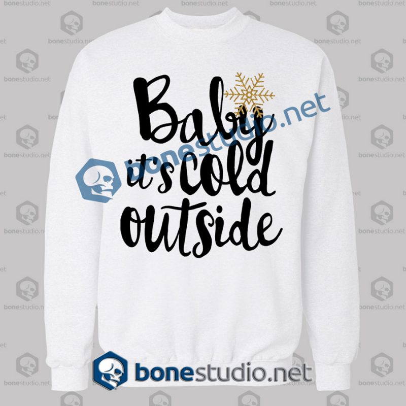 baby it's cold outside quote christmas sweatshirt