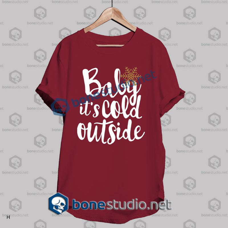 Baby It's Cold Outside Quote Christmas T Shirt