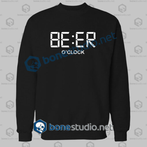 Beer O'Clock Funny Sweatshirt
