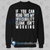 Cloak Invisibility Is Not Working Funny Quote Sweatshirt