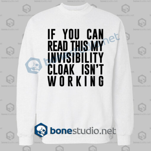 Cloak Invisibility Is Not Working Funny Quote Sweatshirt