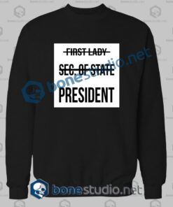 First Lady Sec Of State President Sweatshirt