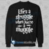 Harry Potter Lifes A Struggle When Youre A Muggle Sweatshirt