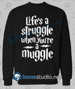Harry Potter Lifes A Struggle When Youre A Muggle Sweatshirt