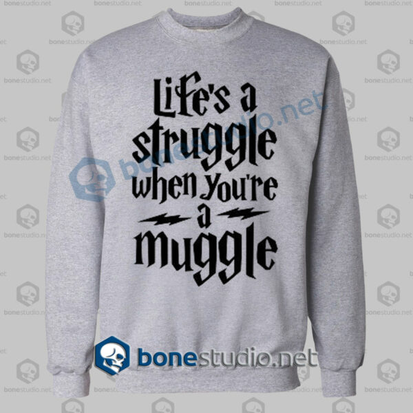 harry potter lifes a struggle when youre a muggle sweatshirt sport grey