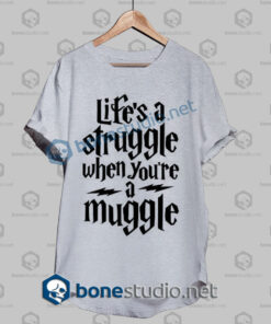 Harry Potter Life's A Struggle When Youre A Muggle T Shirt