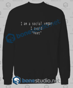 I Am A Social Vegan I Avoid Meet Quote Sweatshirt
