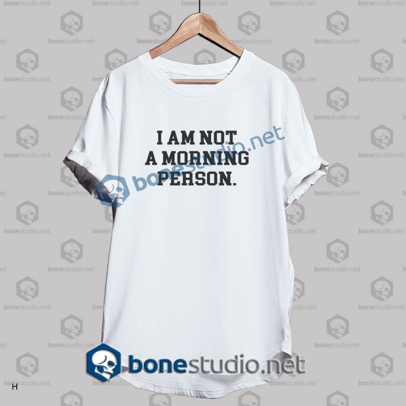 i am not a morning person quote t shirt white