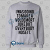 I Was Going To Make Voldemort Funny Quote Sweatshirt