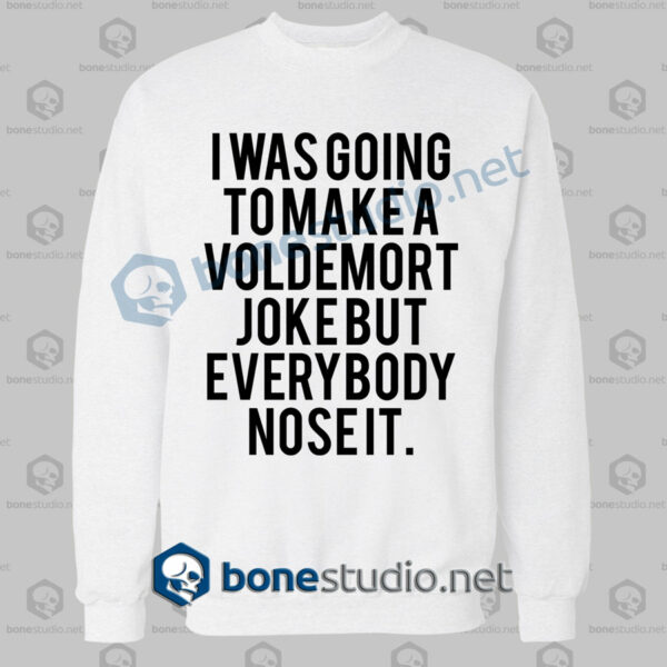 i was going to make voldemort funny quote sweatshirt white