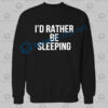 I'd Rather Be Sleeping Quote Sweatshirt