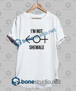 im not shemale funny quote t shirt white
