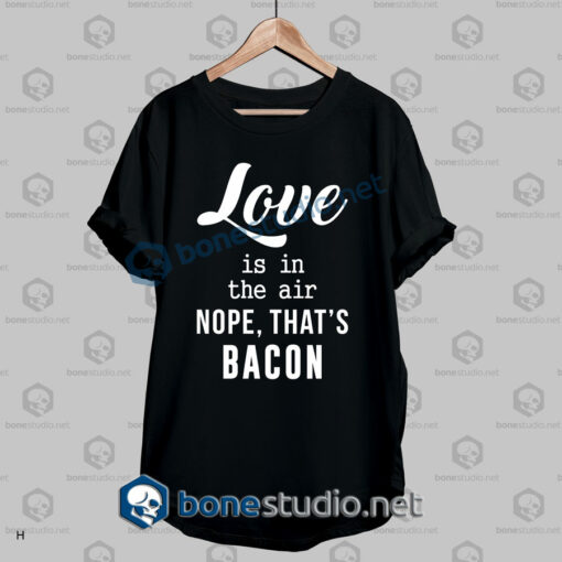 Nope That's Bacon Funny Quote T Shirt