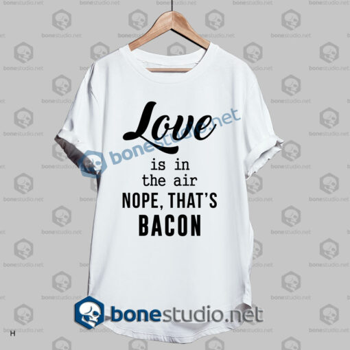nope thats bacon funny quote t shirt white