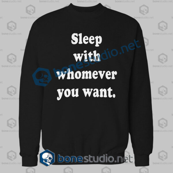 Sleep With Whomever You Want Sweatshirt