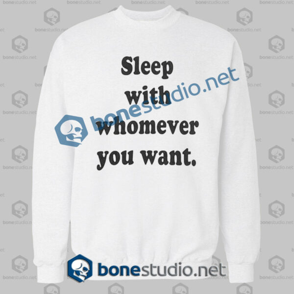 sleep with whomever you want sweatshirt white