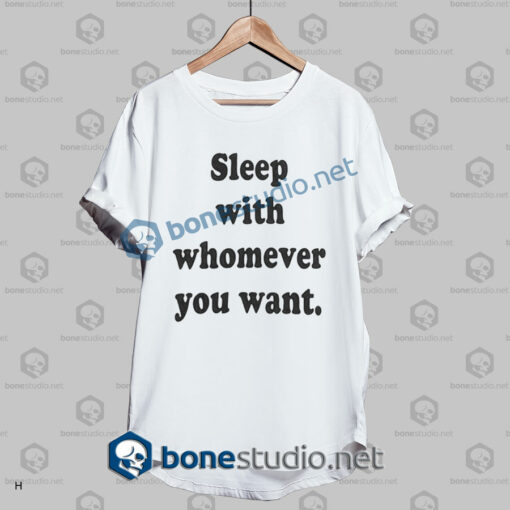 sleep with whomever you want t shirt white
