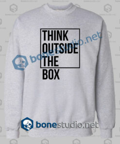 think outside the box quote sweatshirt sport grey