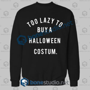 Too Lazy To Buy A Halloween Costume Sweatshirt