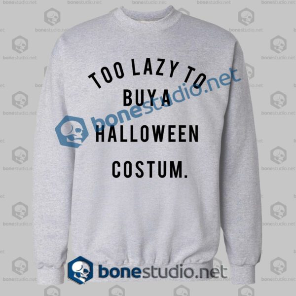 Too Lazy To Buy A Halloween Costume Sweatshirt