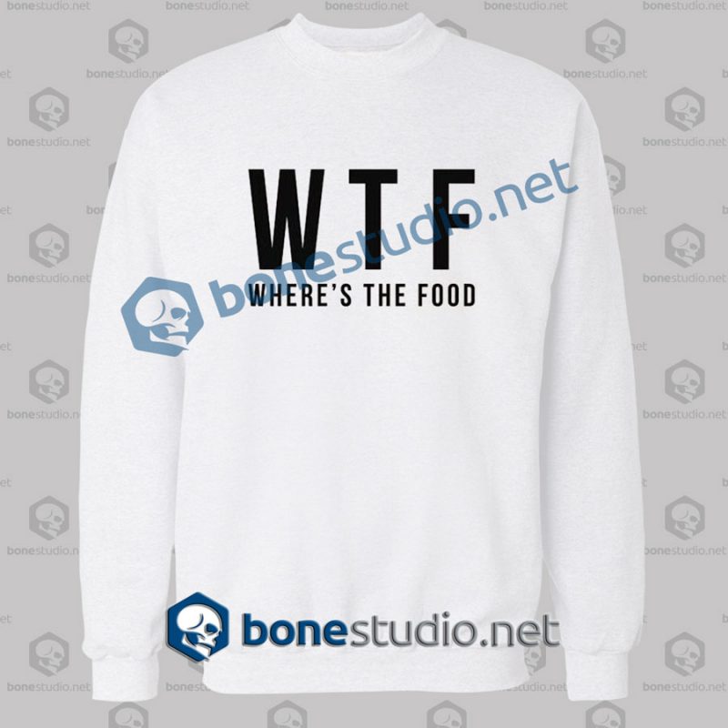 Wtf Where's The Food Funny Quote Sweatshirt
