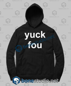 Yuck Fou Quote Funny Hoodies